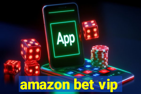 amazon bet vip